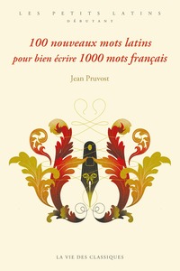 100 nouveaux mots latins pour bien écrire 1000 mots français
