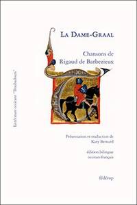 LA DAME-GRAAL Chansons de Rigaud de Barbezieux