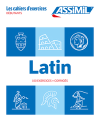 LATIN DEBUTANTS (CAHIER D'EXERCICES) - 150 EXERCICES + CORRIGES