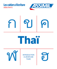 THAI INTRODUCTION A L'ECRITURE (CAHIER D'ECRITURE)