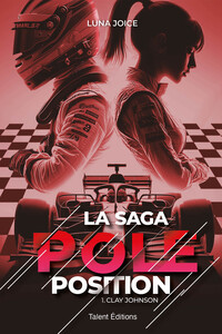 La Saga Pole position - Tome 1 - Clay Johnson, une romance enemies to lovers dans le monde de la F1