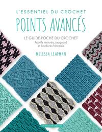 L'ESSENTIEL DU CROCHET, POINTS AVANCES - LE GUIDE POCHE DU CROCHET, MOTIFS TEXTURE, JACQUARD ET BORD