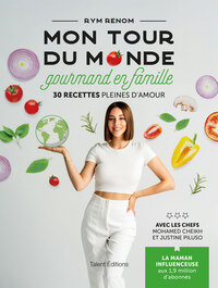 MON TOUR DU MONDE GOURMAND EN FAMILLE - 30 RECETTES PLEINES D'AMOUR