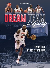 DREAM TEAM LEGACY - TEAM USA ET LES STARS DE LA NBA