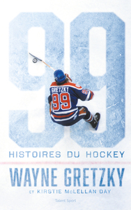 WAYNE GRETZKY : 99 HISTOIRES DU HOCKEY