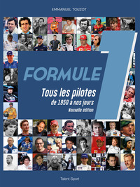 FORMULE 1 : TOUS LES PILOTES DE 1950 A NOS JOURS - NOUVELLE EDITION