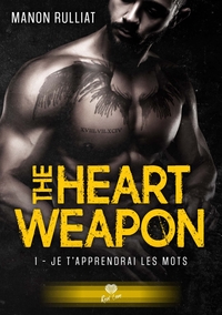 THE HEART WEAPON - T01 - JE T'APPRENDRAI LES MOTS - THE HEART WEAPON #1