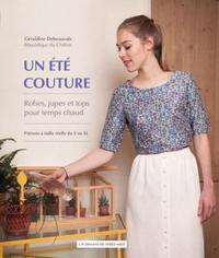 UN ETE COUTURE - ROBES, JUPES ET TOPS POUR TEMPS CHAUD. PATRONS A TAILLE REELLE DU S AU XL.