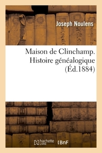 MAISON DE CLINCHAMP. HISTOIRE GENEALOGIQUE