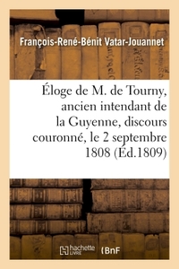 ELOGE DE M. DE TOURNY, ANCIEN INTENDANT DE LA GUYENNE, DISCOURS COURONNE, LE 2 SEPTEMBRE 1808 - SEAN
