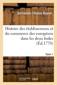 HISTOIRE PHILOSOPHIQUE ET POLITIQUE DES ETABLISSEMENS ET DU COMMERCE DES EUROPEENS - DANS LES DEUX I