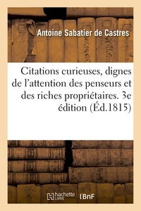 CITATIONS CURIEUSES, DIGNES DE L'ATTENTION DES PENSEURS ET DES RICHES PROPRIETAIRES. 3E EDITION - TI