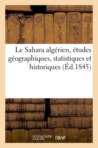 Le Sahara algérien : études géographiques, statistiques et historiques