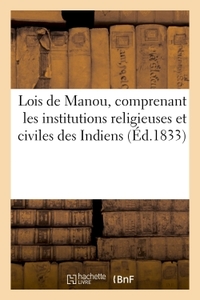 LOIS DE MANOU, COMPRENANT LES INSTITUTIONS RELIGIEUSES ET CIVILES DES INDIENS