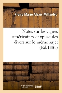 NOTES SUR LES VIGNES AMERICAINES ET OPUSCULES DIVERS SUR LE MEME SUJET