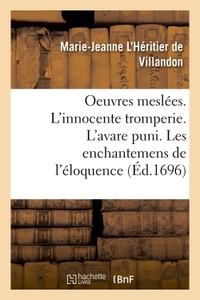 OEUVRES MESLEES. L'INNOCENTE TROMPERIE. L'AVARE PUNI. LES ENCHANTEMENS DE L'ELOQUENCE - LES AVENTURE