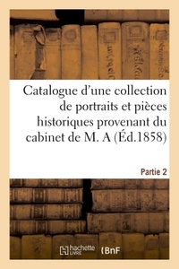 CATALOGUE D'UNE COLLECTION DE PORTRAITS ET PIECES HISTORIQUES PROVENANT DU CABINET DE M. A