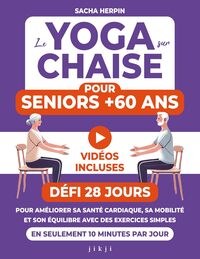LE YOGA SUR CHAISE POUR SENIORS +60 ANS - DEFI 28 JOURS POUR AMELIORER SA SANTE CARDIAQUE, SA MOBILI