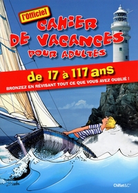 CAHIER DE VACANCES POUR ADULTES - CAHIE DE VACANCES POUR ADULTES DE 17 A 117 ANS