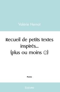 Recueil de petits textes inspirés... (plus ou moins)