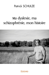 Ma dyslexie, ma schizophrénie, mon histoire