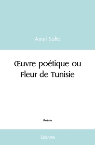 OEuvre poétique ou Fleur de Tunisie