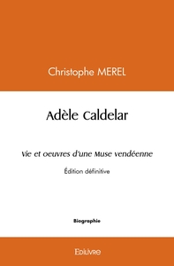 Adèle Caldelar Vie et oeuvres d'une Muse vendéenne