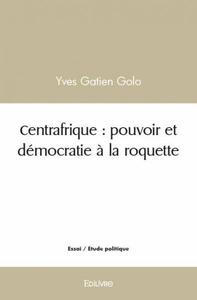 Centrafrique : pouvoir et démocratie à la roquette