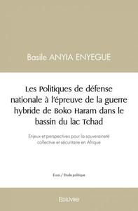 Les politiques de défense nationale à l'épreuve de la guerre hybride de boko haram dans le bassin du lac tchad