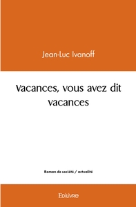 Vacances, vous avez dit vacances