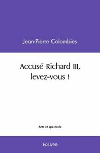 Accusé richard iii, levez vous !