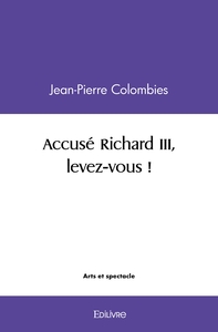 Accusé Richard III, levez-vous !