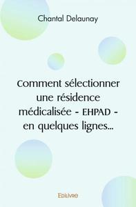 Comment sélectionner une résidence médicalisée - ehpad - en quelques lignes...