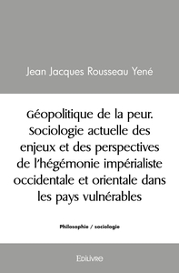 Géopolitique de la peur. Sociologie actuelle des enjeux et des perspectives