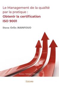 Le management de la qualité par la pratique : obtenir la certification iso 9001