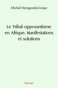 Le tribal opposantisme en afrique. manifestations et solutions