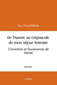 De l'Aurore au Crépuscule de mon Séjour Terrestre