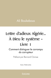 Lettre d'adieux Algérie... À Dieu le système - Tome 1