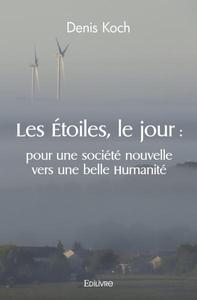 Les étoiles, le jour : pour une société nouvelle vers une belle humanité