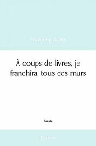 à coups de livres, je franchirai tous ces murs