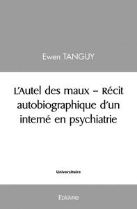 L'autel des maux - récit autobiographique d'un interné en psychiatrie