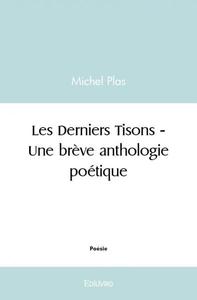 Les derniers tisons - une brève anthologie poétique