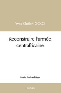 Reconstruire l'armée centrafricaine