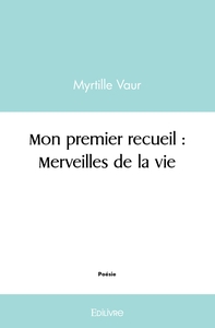 Mon premier recueil : Merveilles de la vie