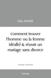 Comment trouver l’homme ou la femme idéal(e) & réussir un mariage sans divorce ?