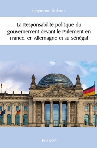 La Responsabilité politique du gouvernement devant le Parlement en France en Allemagne et au Séné