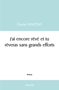 J'ai encore rêvé et tu rêveras sans grands efforts