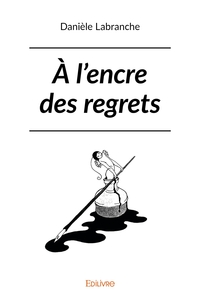 À l'encre des regrets