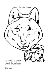 La vie, la mort quel bonheur