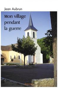 Mon village pendant la guerre